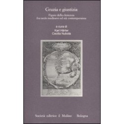 Grazia e giustizia. figure della clemenza fra tardo medioevo ed eta' contemporanea