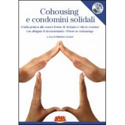 Cohousing e condomini solidali. guida pratica alle nuove forme di vicinato e vita in comune. con...