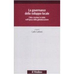 Governance dello sviluppo locale. citta' e territori in italia nell'epoca della globalizzazione ...