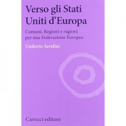 Verso gli stati uniti d'europa. comuni, regioni e ragioni per una federazione europea