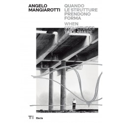 Angelo mangiarotti. quando le strutture prendono forma-when structures take shape. ediz. a colori