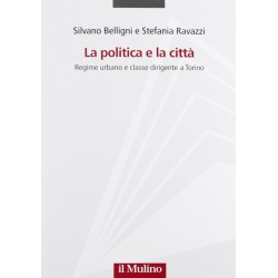 Politica e la citta'. regime urbano e classe dirigente a torino (La)