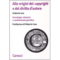 Alle origini del copyright e del diritto d'autore. tecnologia, interessi e cambiamento giuridico