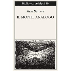 Monte analogo. romanzo d'avventure alpine non euclidee e simbolicamente autentiche (Il)