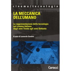 Meccanica dell'umano. la rappresentazione della tecnologia nel cinema italiano dagli anni trenta...