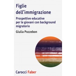 Figlie dell'immigrazione. prospettive educative per le giovani con background migratorio