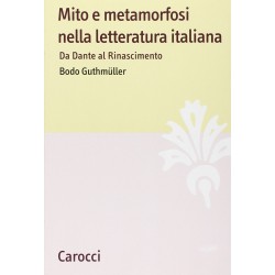 Mito e metamorfosi nella letteratura italiana. da dante al rinascimento