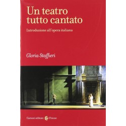 Teatro tutto cantato. introduzione all'opera italiana (Un)