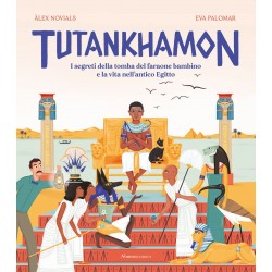 Tutankhamon. i segreti della tomba del faraone bambino e la vita nell'antico egitto