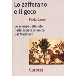 Zafferano e il geco. le scienze della vita nella societa' islamica del medioevo (Lo)