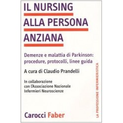 Nursing alla persona anziana. demenze e malattia di parkinson: procedure, protocolli, linee guid...