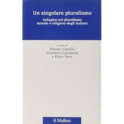 Singolare pluralismo. indagine sul pluralismo morale e religioso degli italiani (Un)