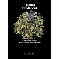 Tesoro mexicano. visioni della natura fra vecchio e nuovo mondo. ediz. illustrata