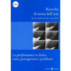 Ricerche di storia dell'arte (2014). vol. 114: la performance in italia: temi, protagonisti e pr...