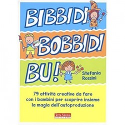Bidibibodibibu'! 79 attivita' creative da fare con i bambini per scoprire insieme la magia dell'...