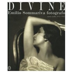 Divine. emilio sommariva fotografo. opere scelte 1910-1930