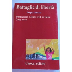 Battaglie di liberta'. democrazia e diritti civili in italia (1943-2011)
