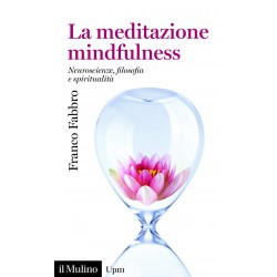 Meditazione mindfulness. neuroscienze, filosofia e spiritualita' (La)
