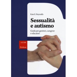 Sessualita' e autismo. guida per genitori, caregiver e educatori