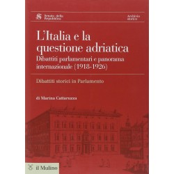 Italia e la questione adriatica. dibattiti parlamentari e panorama internazionale (1918-1926) (L')