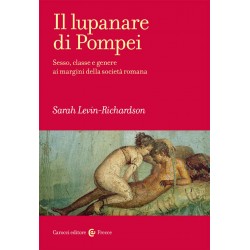 Lupanare di pompei. sesso, classe e genere ai margini della societa' romana (Il)