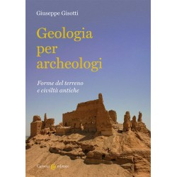 Geologia per archeologi. forme del terreno e civilta' antiche