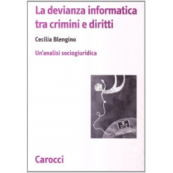 Devianza informatica tra crimini e diritti. un'analisi sociogiuridica (La)