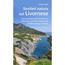 Sentieri natura nel Livornese. 10 escursioni nell'entroterra e nelle isole del Parco Nazionale d...