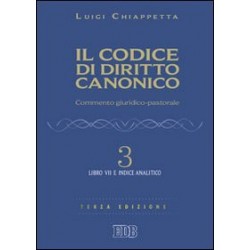 Codice di diritto canonico. commento giuridico-pastorale (il). vol. 3: libro vii e indice analitico