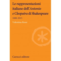 Rappresentazioni italiane dell'?antonio e cleopatra? di shakespeare. 1888-2015 (Le)