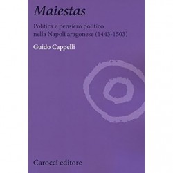 Maiestas. politica e pensiero politico nella napoli aragonese (1443-1503)