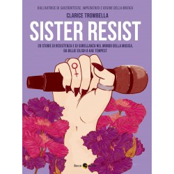 Sister resist. 20 storie di resistenza e di sorellanza nel mondo della musica, da billie eilish ...