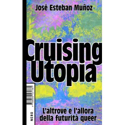 Cruising utopia. l'altrove e l'allora della futurita' queer