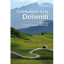 Cicloturismo tra le Dolomiti. 26 itinerari in Veneto, Trentino e Alto Adige