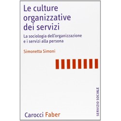 Culture organizzative dei servizi. la sociologia dell'organizzazione e i servizi alla persona (Le)