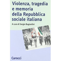 Violenza, tragedia e memoria della repubblica sociale italiana. atti del convegno nazionale di s...