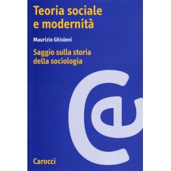 Teoria sociale e modernita'. saggio sulla storia della sociologia