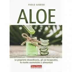 Aloe. le proprieta' straordinarie, gli usi terapeutici, le ricette cosmetiche e alimentari