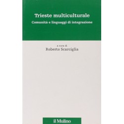 Trieste multiculturale. comunita' e linguaggi di integrazione