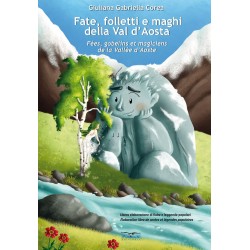 Fate, folletti e maghi della Val d'Aosta-Fees, gobelins et magiciens de la Vallee d'Aoste. Ediz....