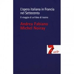 Opera italiana in francia nel settecento. il viaggio di un'idea di teatro (L')