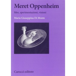 Meret oppenheim. idee, sperimentazioni, visioni
