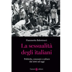 Sessualita' degli italiani. politiche, consumi e culture dal 1945 ad oggi (La)