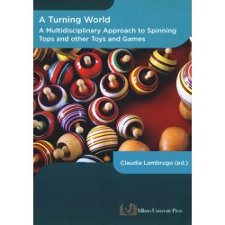 Turning world. A multidisciplinary approach to the spinning top and other toys and games. Ediz. ...