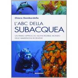 Abc della subacquea. un primo approccio all'incredibile mondo delle immersioni ricreative (L')