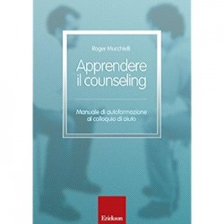 Apprendere il counseling. manuale di autoformazione al colloquio d'aiuto