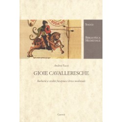 Gioie cavalleresche. barbarie e civilta' fra epica e lirica medievale