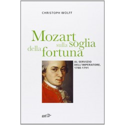 Mozart sulla soglia della fortuna. al servizio dell'imperatore, 1788-1791