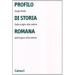 Profilo di storia romana. dalle origini alla caduta dell'impero d'occidente