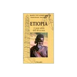 Etiopia. Nel cuore antico dell`Africa nera